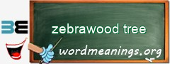 WordMeaning blackboard for zebrawood tree